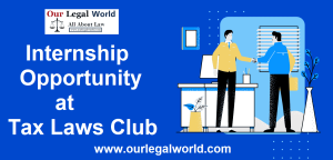 Tax Laws Club Internship Programme: Our Legal World