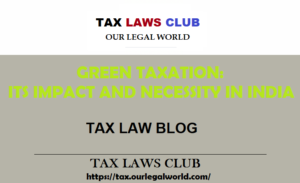 GREEN TAXATION: ITS IMPACT AND NECESSITY IN INDIA Tax laws Club