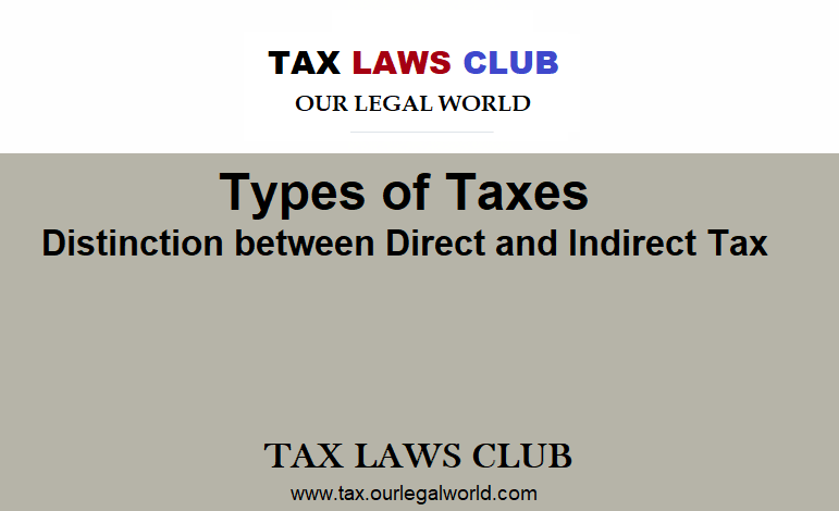 Types of Taxes and Distinction between Direct and Indirect Tax OurLegalWorld Tax Advocate Delhi