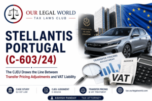 Case Study: Stellantis Portugal and the VAT Treatment of Transfer Pricing Adjustments in EU Law Tax Attorney Ashish Panday